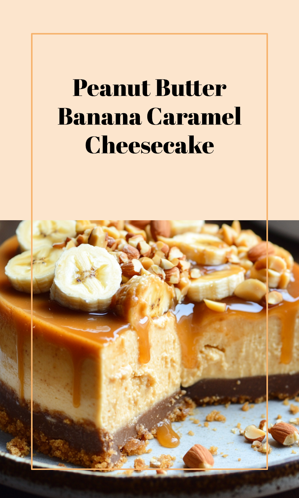 Banana Caramel Peanut Butter Cheesecake
