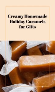 Buttery Soft Homemade Caramels for Holiday Gifting