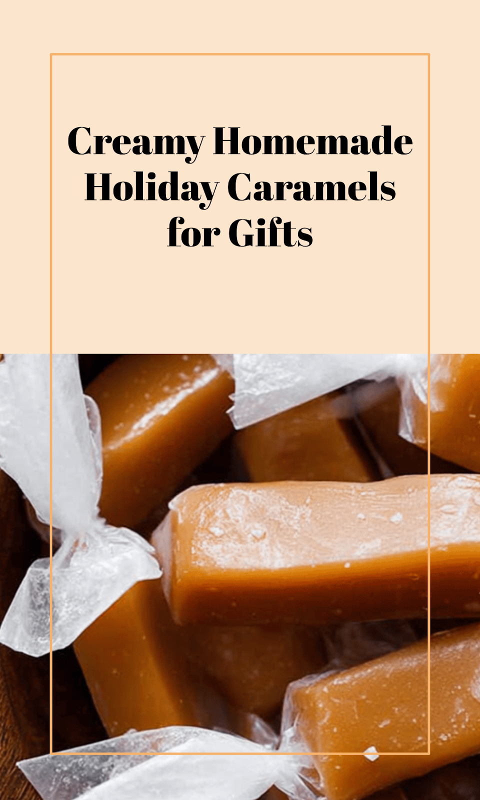 Buttery Soft Homemade Caramels for Holiday Gifting