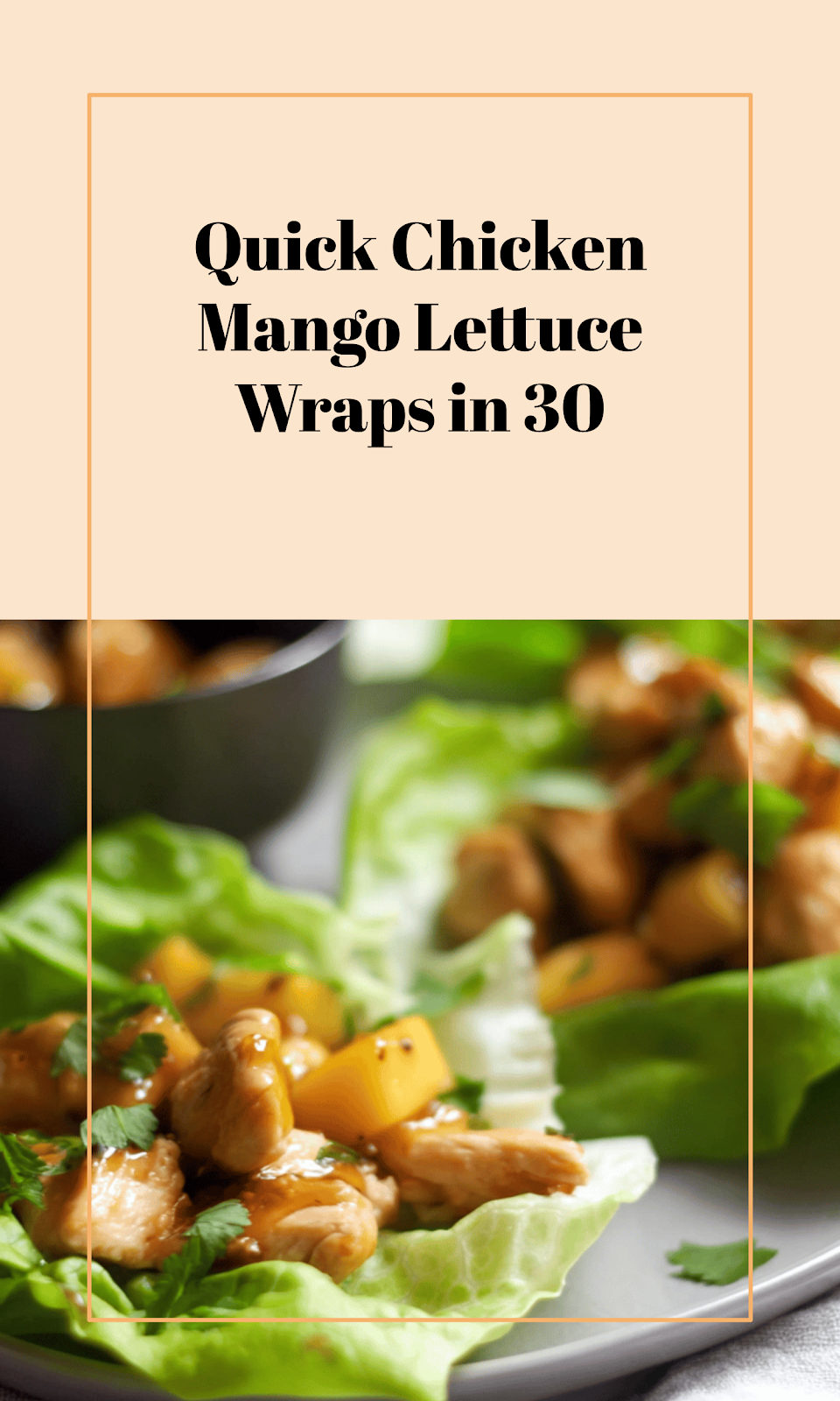 Chicken Mango Lettuce Wraps in 30 Minutes