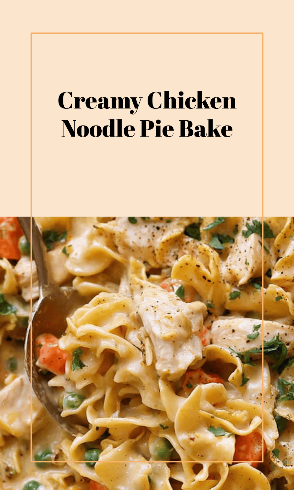 Creamy Chicken Pot Pie Noodle Bake