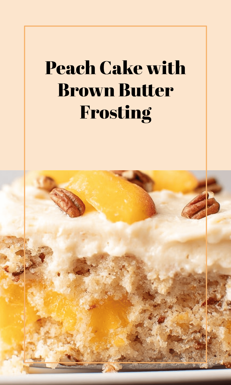 Easy Fresh Peach Cake with Brown Butter Frosting