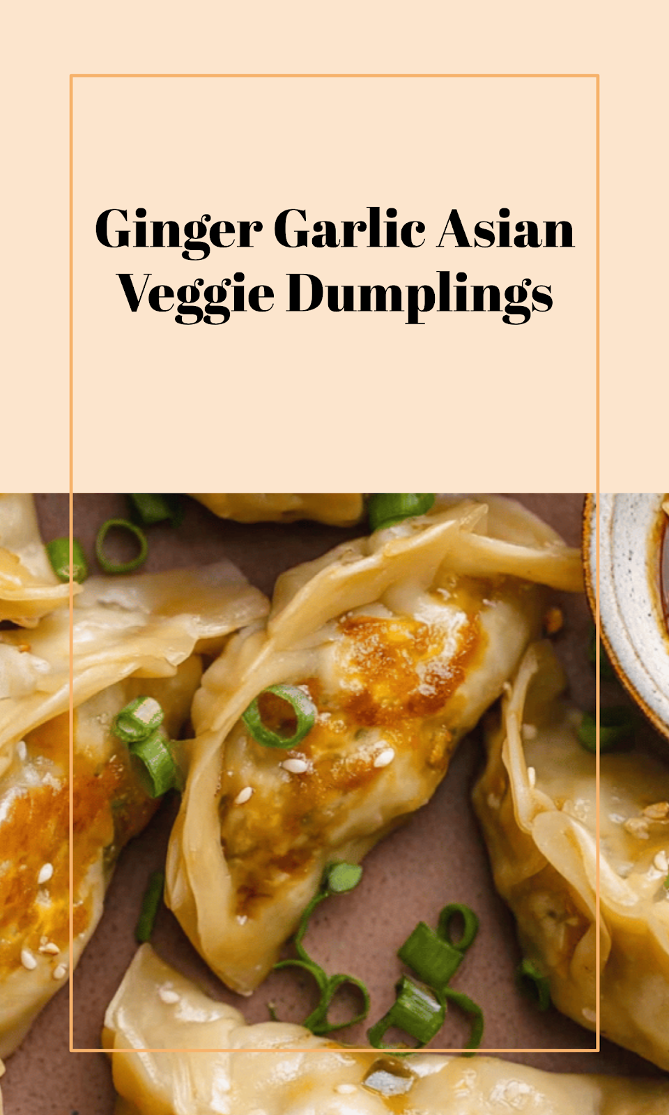 Savory Asian Veggie Dumplings with Ginger & Garlic