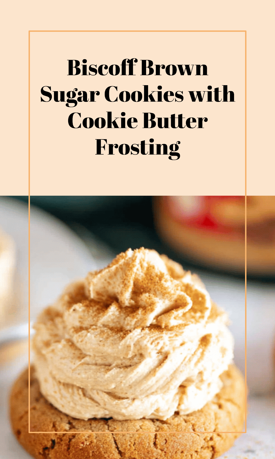 Biscoff Brown Sugar Cookies with Cookie Butter Frosting