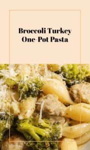 Broccoli Turkey Pasta One-Pot Dinner