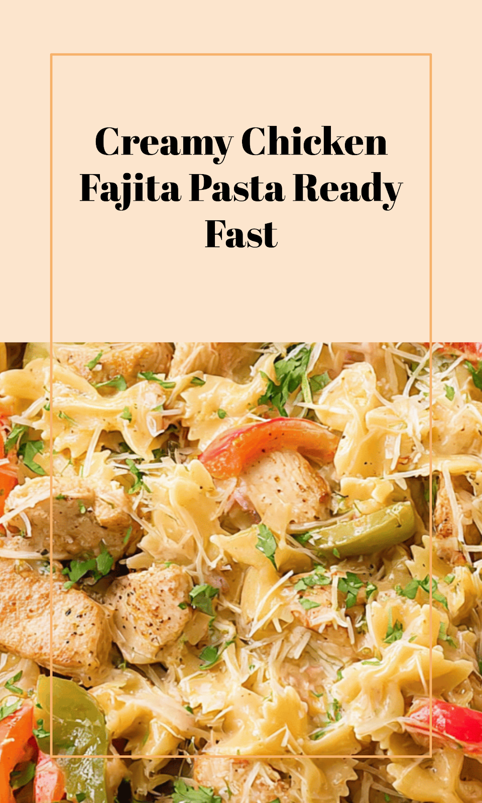 Creamy Chicken Fajita Pasta in 30 Minutes