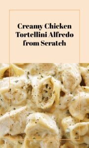 Easy Chicken Tortellini Alfredo with Homemade Sauce