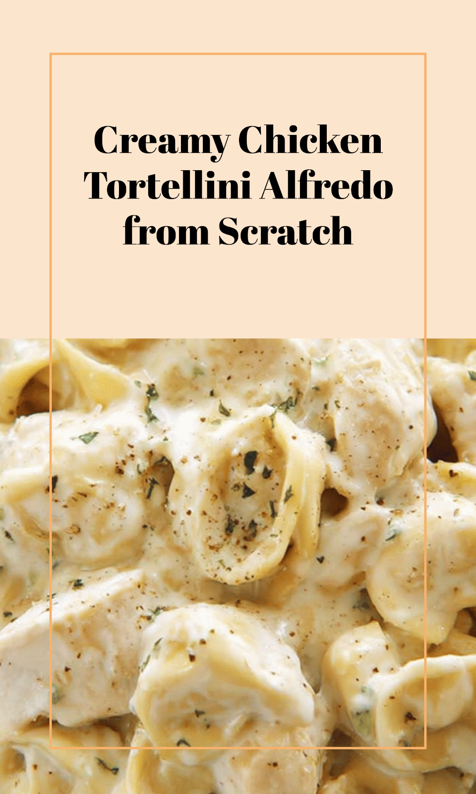 Easy Chicken Tortellini Alfredo with Homemade Sauce