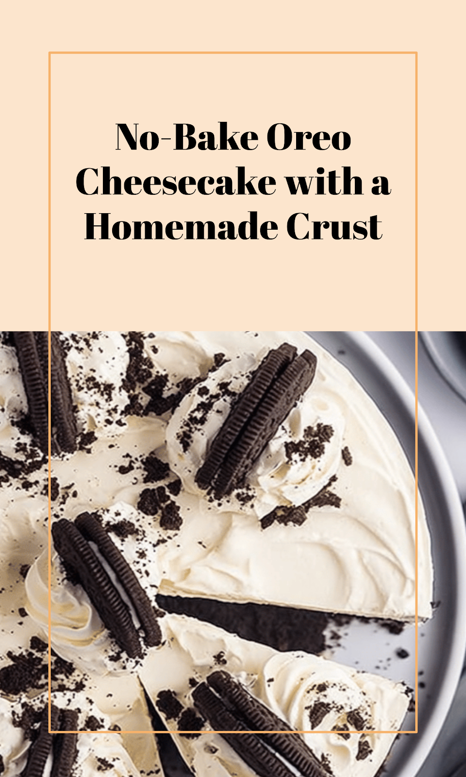 No-Bake Oreo Cheesecake with Homemade Crust
