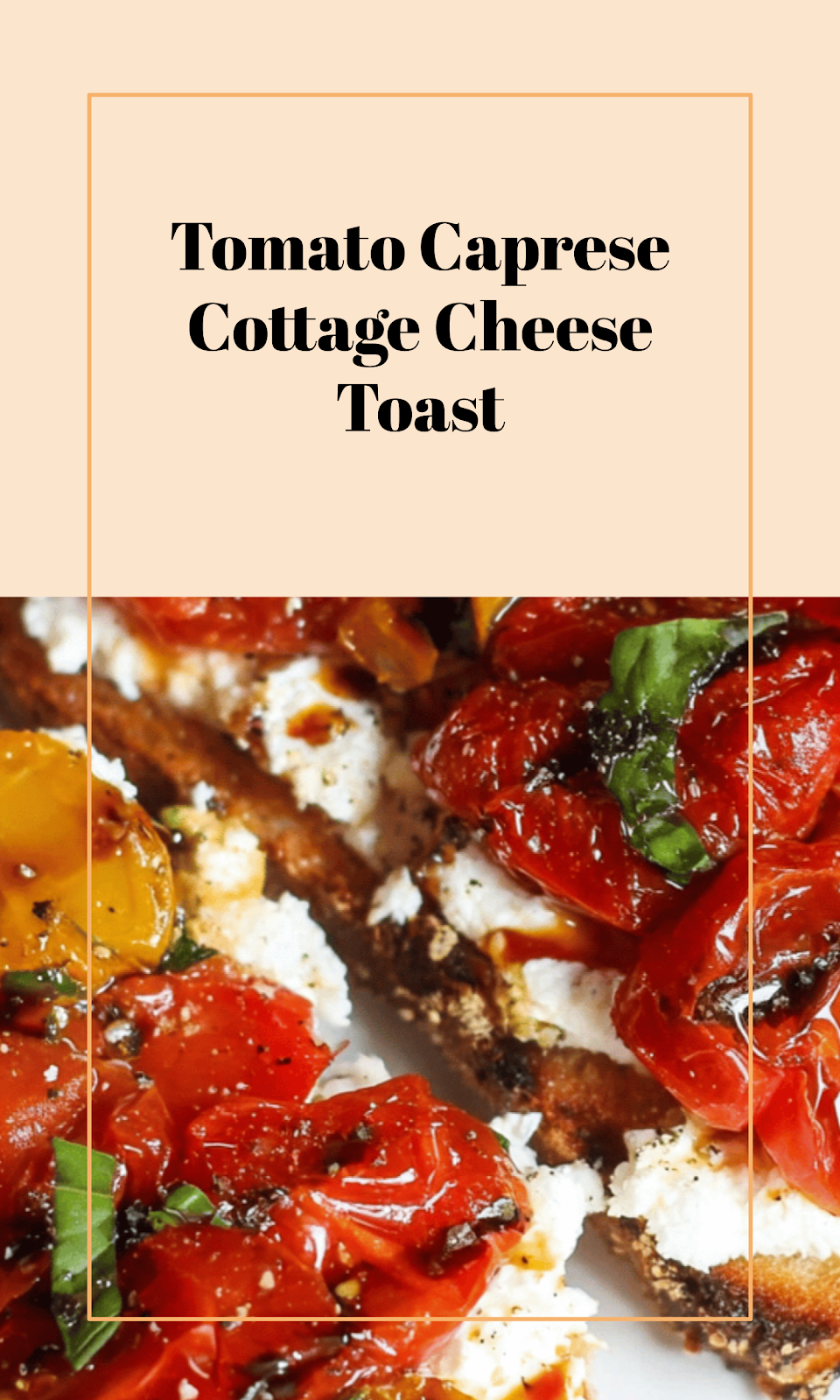 Roasted Tomato Caprese Cottage Cheese Toast