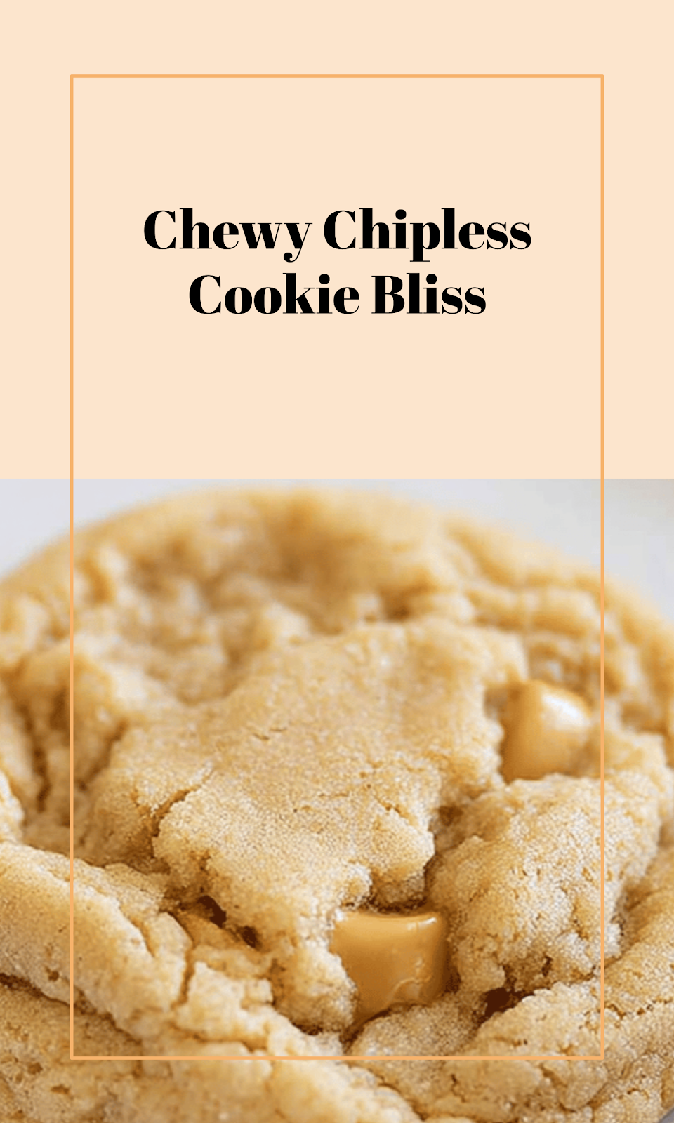 Soft Chewy Chipless Cookie Delight