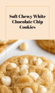 Soft Chewy White Chocolate Chip Cookie Delights