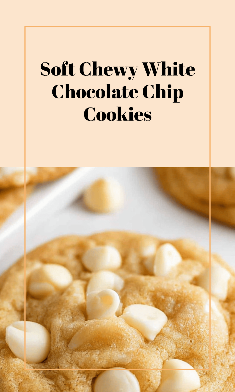 Soft Chewy White Chocolate Chip Cookie Delights