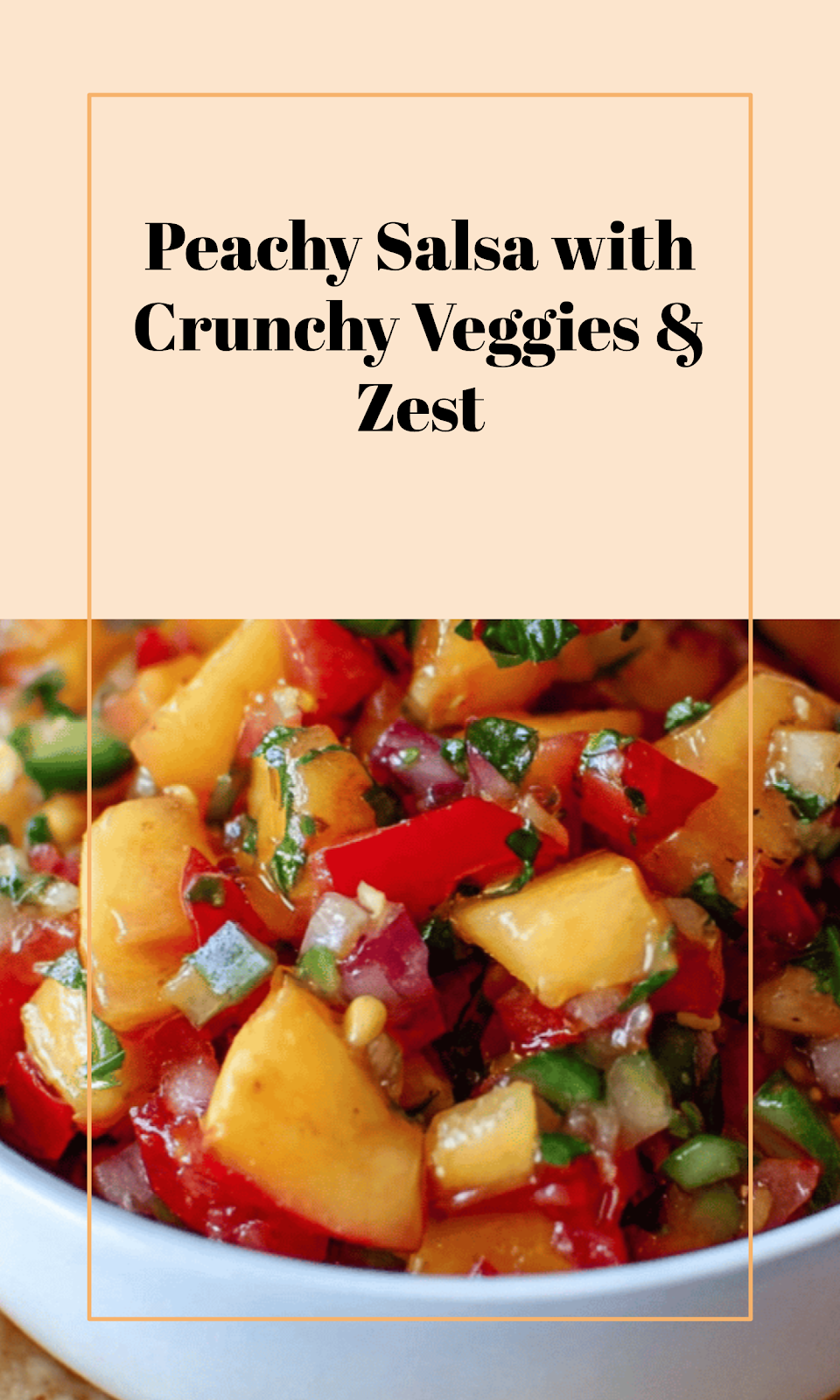 Sweet Peach Salsa with Crisp Veggies & Zing