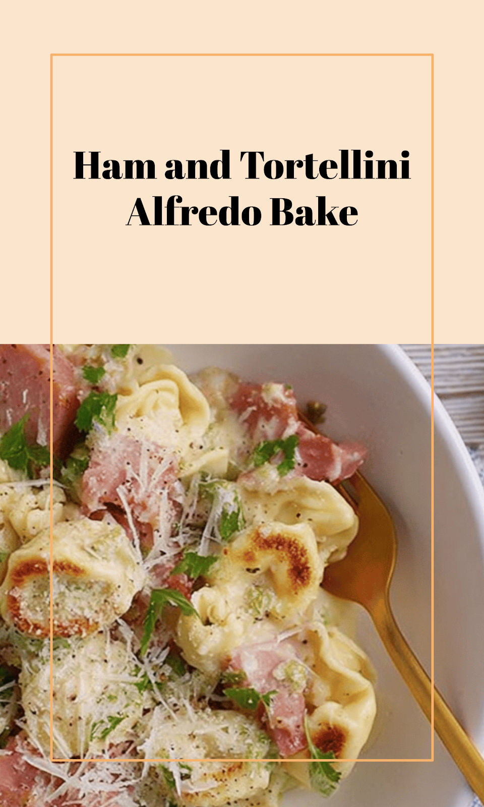 Tortellini Alfredo with Ham Bake